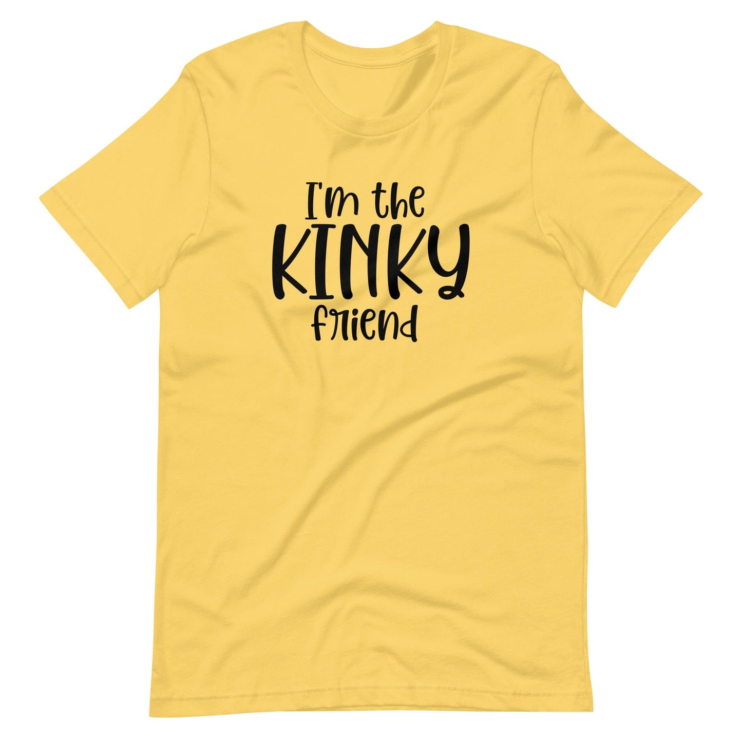 I'm The Kinky Friend T-Shirt (Unisex)