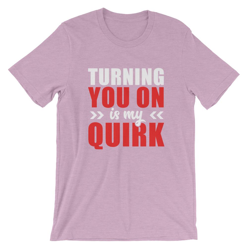 Turning You On Is My Quirk T-Shirt (White Lettering) (Unisex)