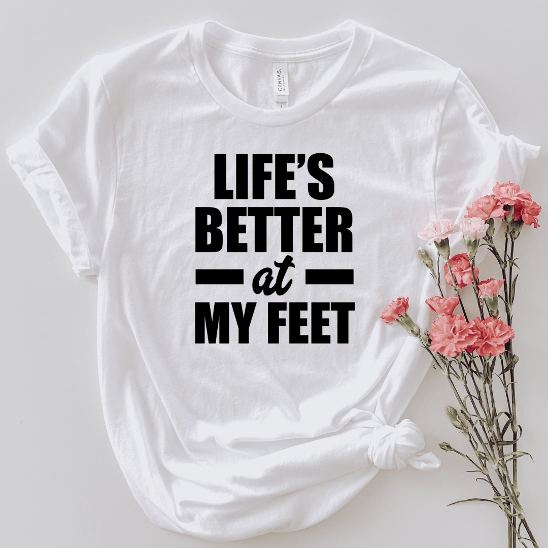 Life's Better At My Feet T-Shirt (Unisex)