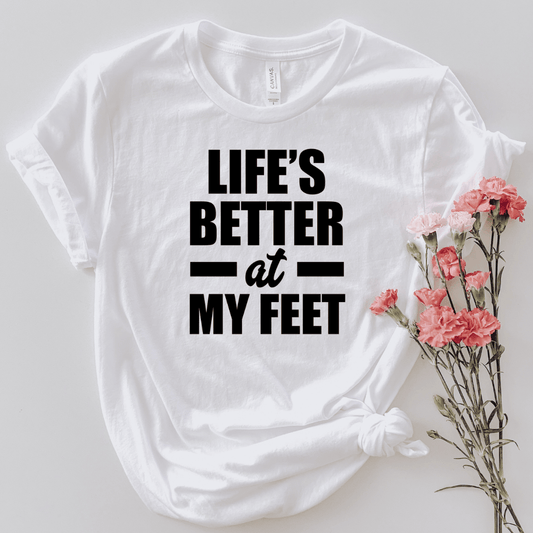 Life's Better At My Feet T-Shirt (Unisex)