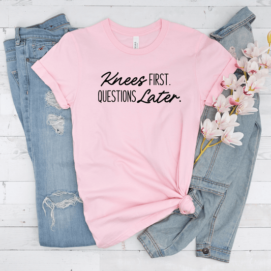 Knees First, Questions Later T-Shirt (Unisex)