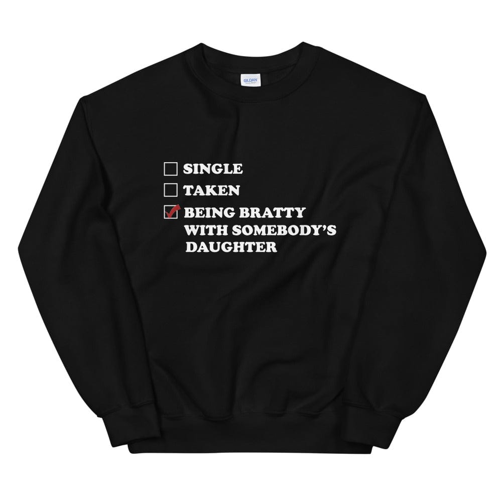 Being Bratty with Somebody's Daughter Sweatshirt (Unisex)