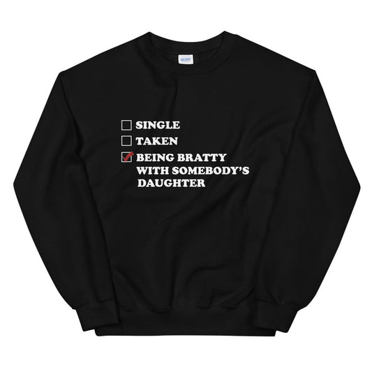 Being Bratty with Somebody's Daughter Sweatshirt (Unisex)