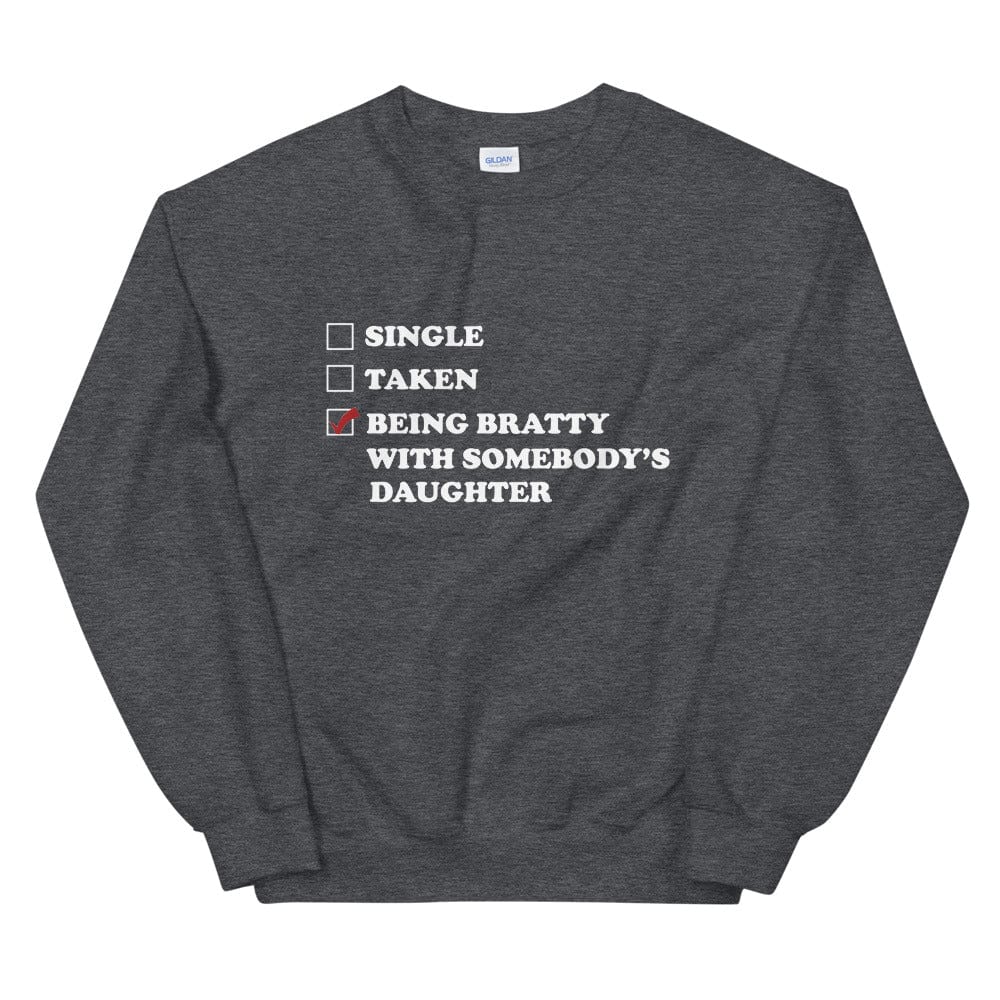 Being Bratty with Somebody's Daughter Sweatshirt (Unisex)