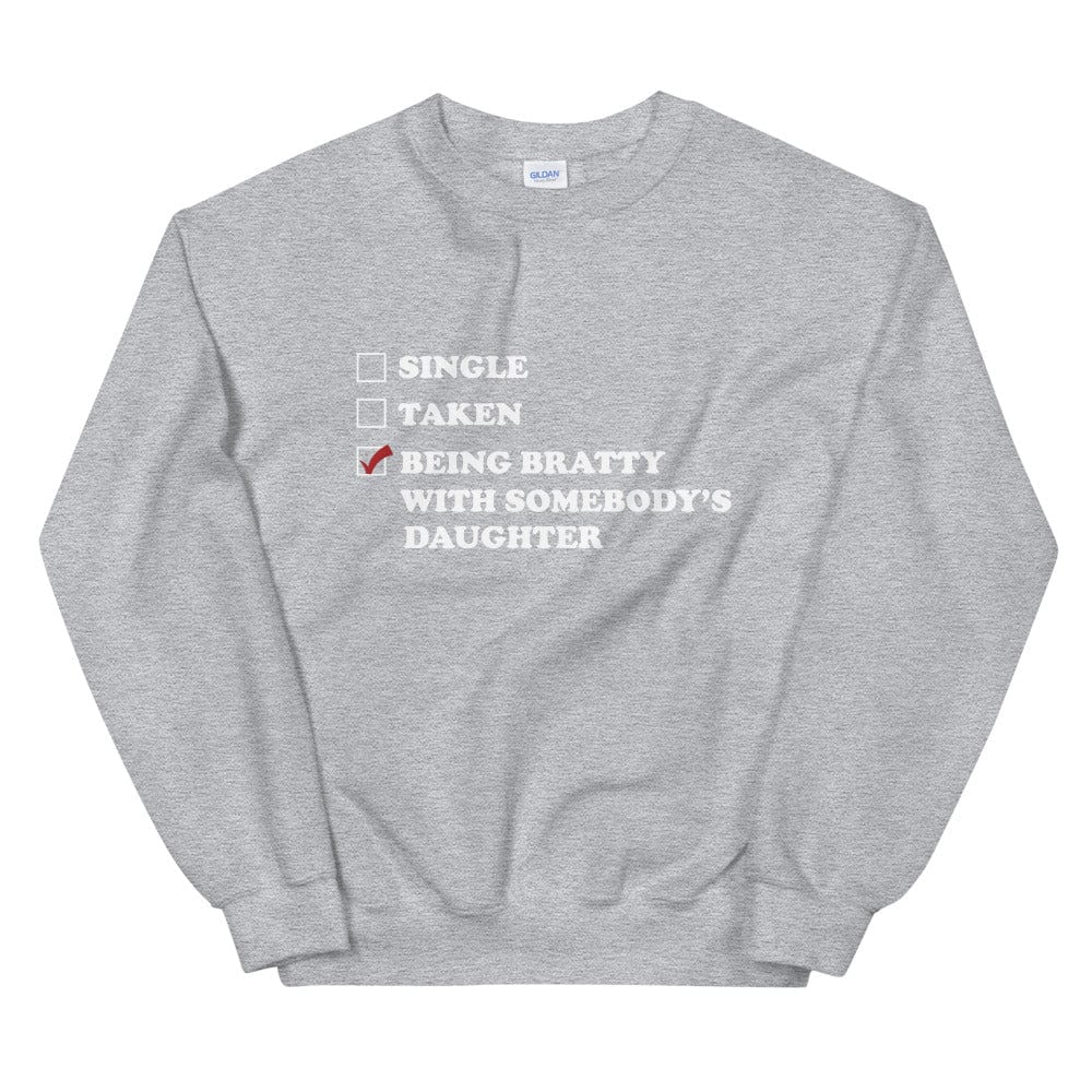 Being Bratty with Somebody's Daughter Sweatshirt (Unisex)