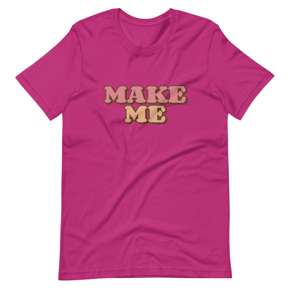 Make Me T-Shirt (Unisex)