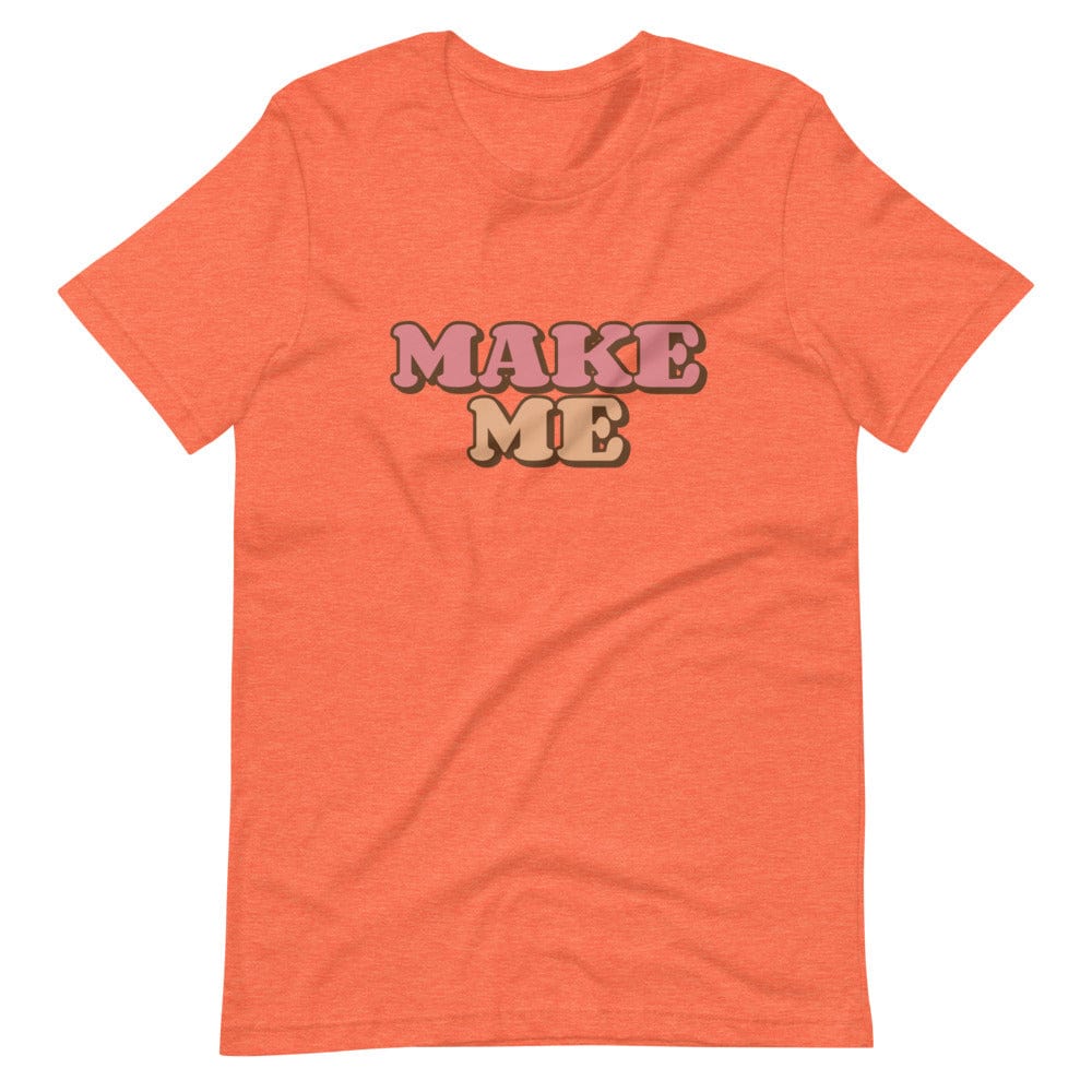 Make Me T-Shirt (Unisex)