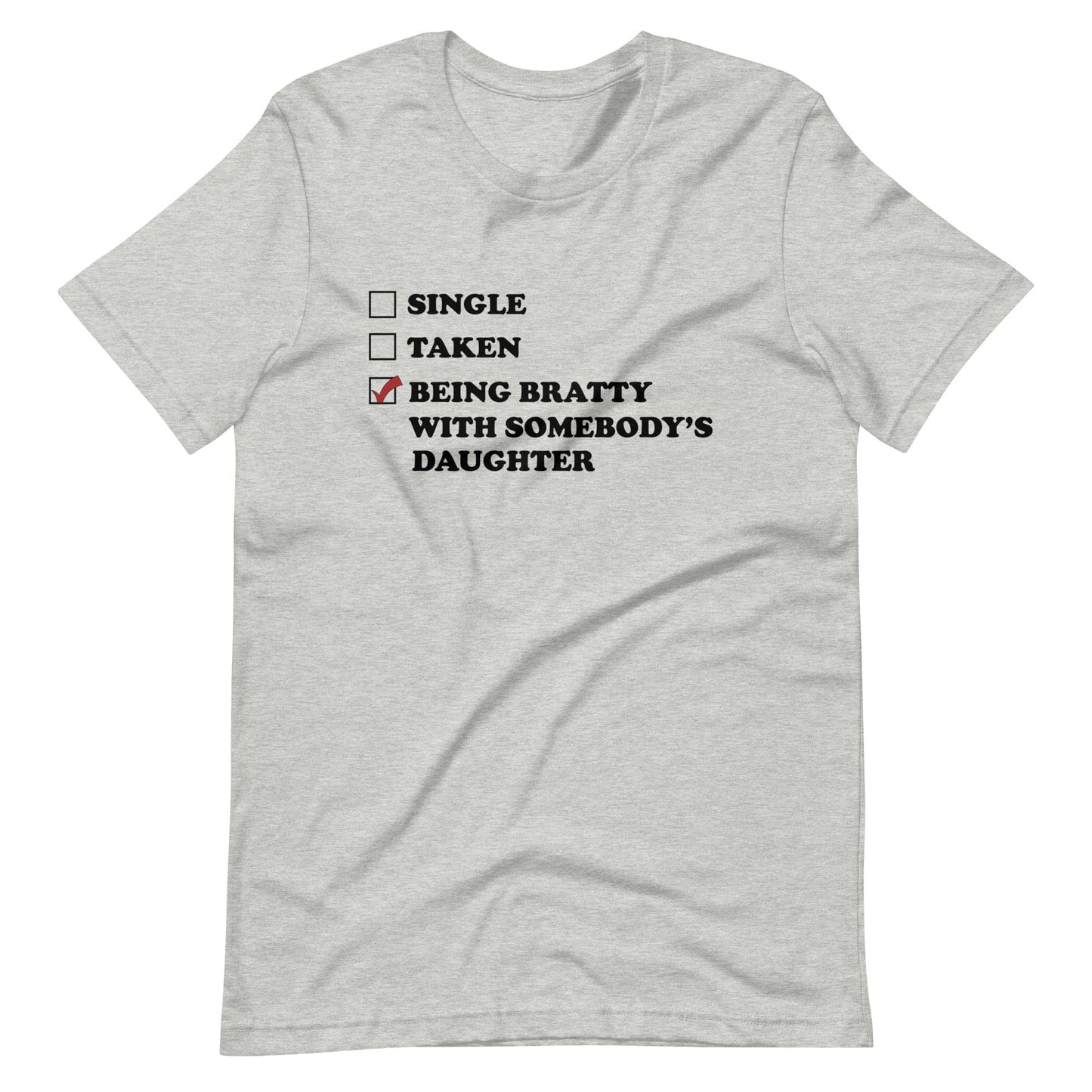 Being Bratty With Somebody's Daughter T-Shirt (Unisex)
