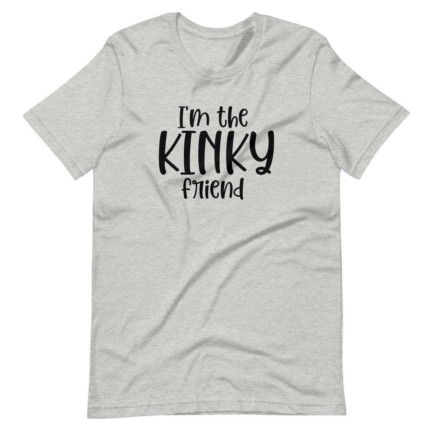 I'm The Kinky Friend T-Shirt (Unisex)