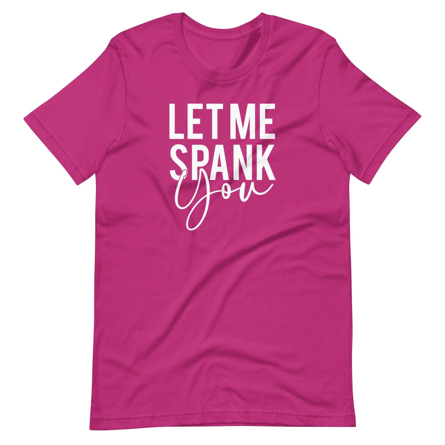 Let Me Spank You  T-Shirt (Unisex)