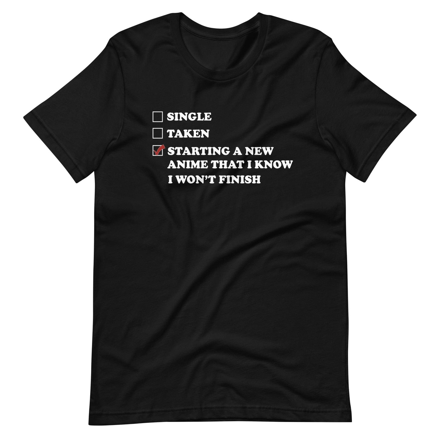 Starting A New Anime That I Know I Won't Finish T-Shirt (Unisex)