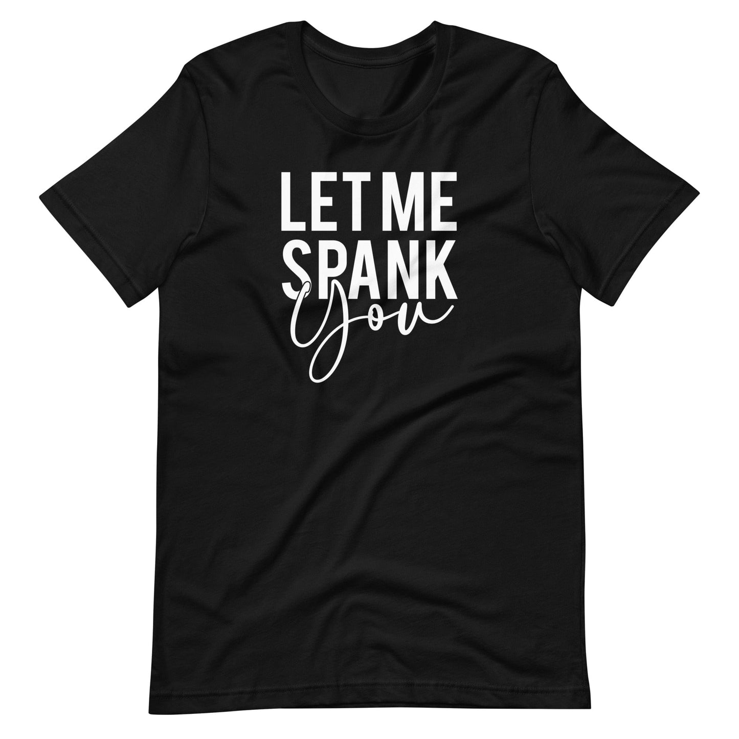Let Me Spank You  T-Shirt (Unisex)