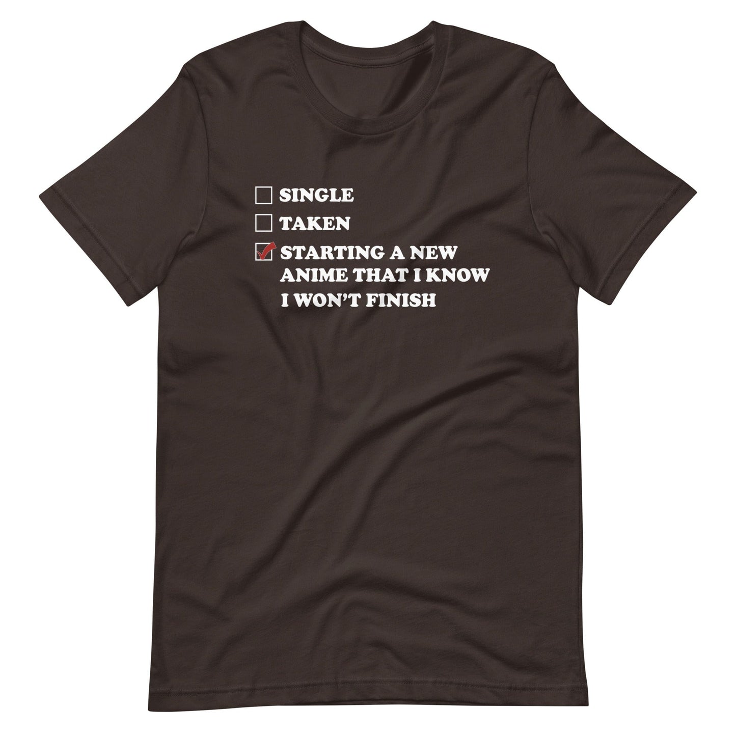 Starting A New Anime That I Know I Won't Finish T-Shirt (Unisex)