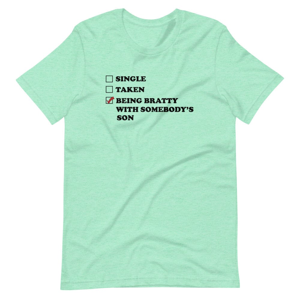 Being Bratty with Somebody's Son T-Shirt (Unisex)