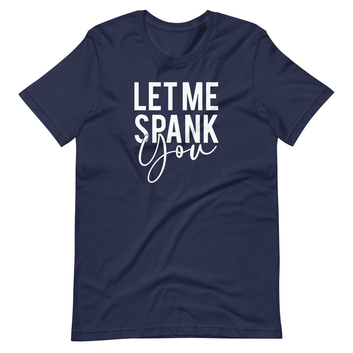 Let Me Spank You  T-Shirt (Unisex)