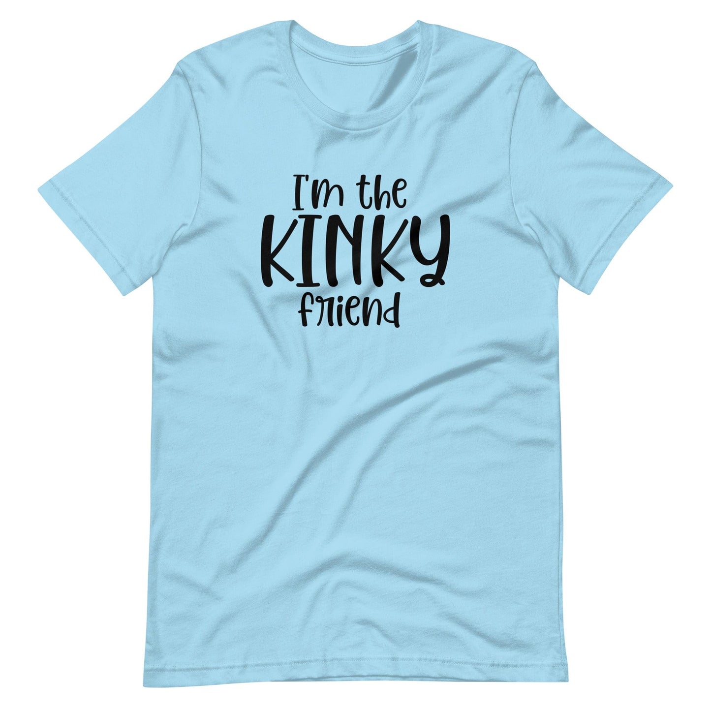 I'm The Kinky Friend T-Shirt (Unisex)