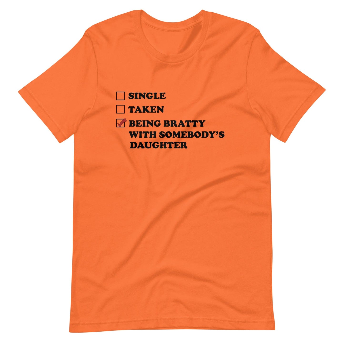 Being Bratty With Somebody's Daughter T-Shirt (Unisex)