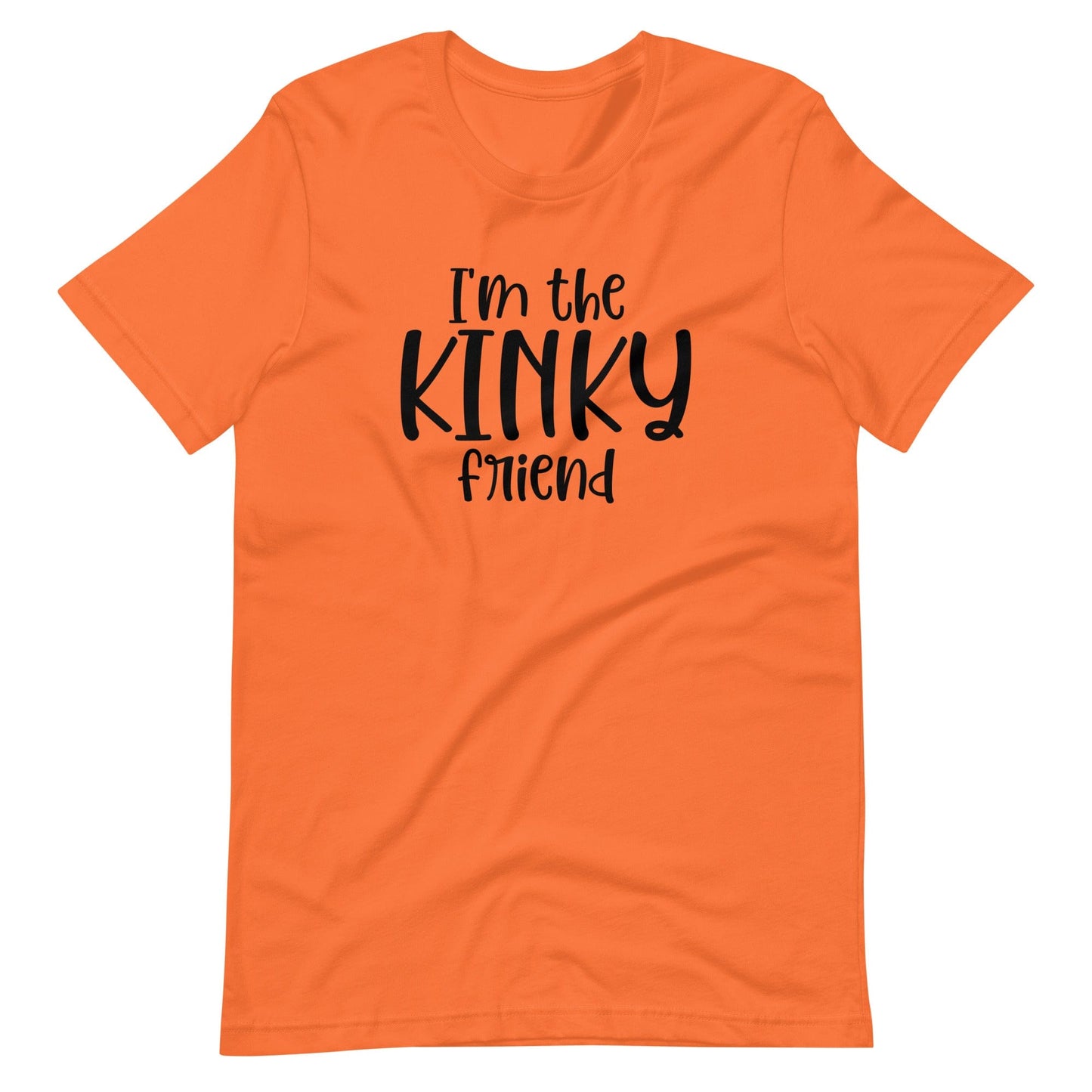 I'm The Kinky Friend T-Shirt (Unisex)