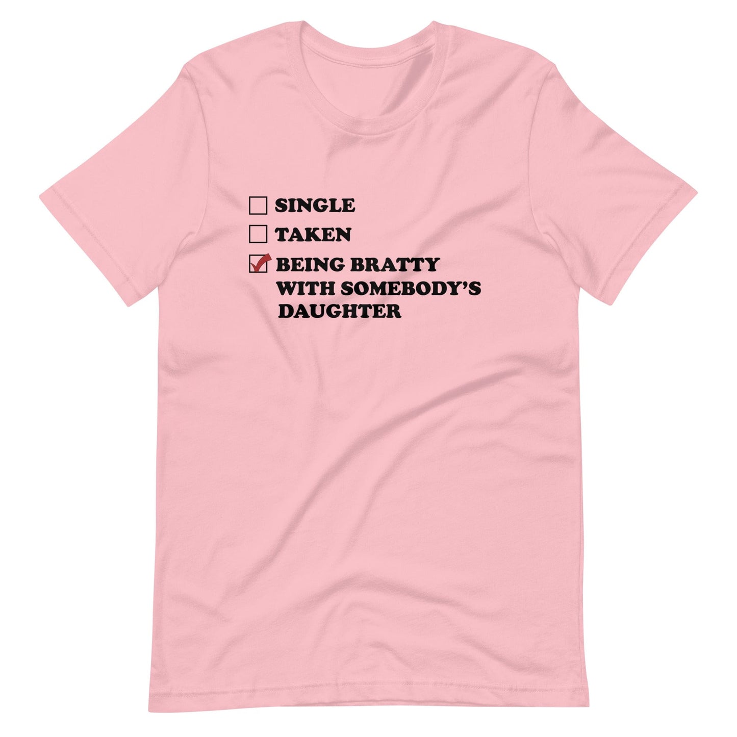 Being Bratty With Somebody's Daughter T-Shirt (Unisex)