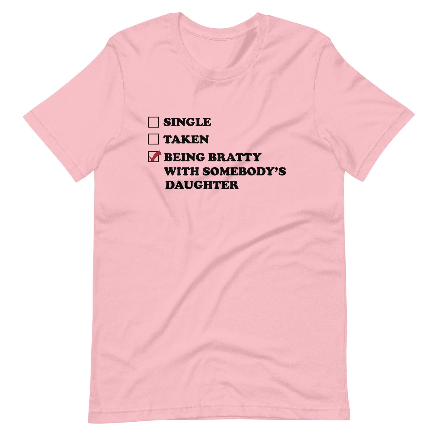Being Bratty With Somebody's Daughter T-Shirt (Unisex)