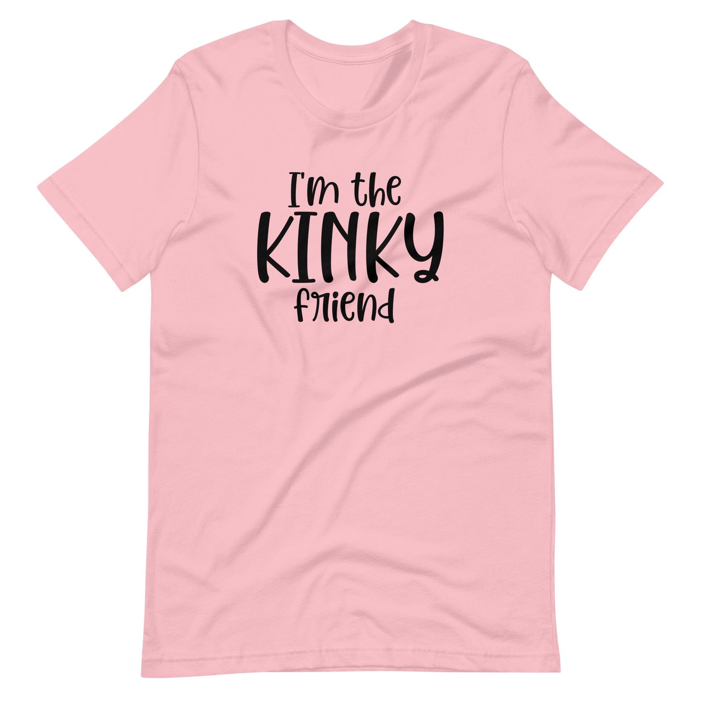 I'm The Kinky Friend T-Shirt (Unisex)