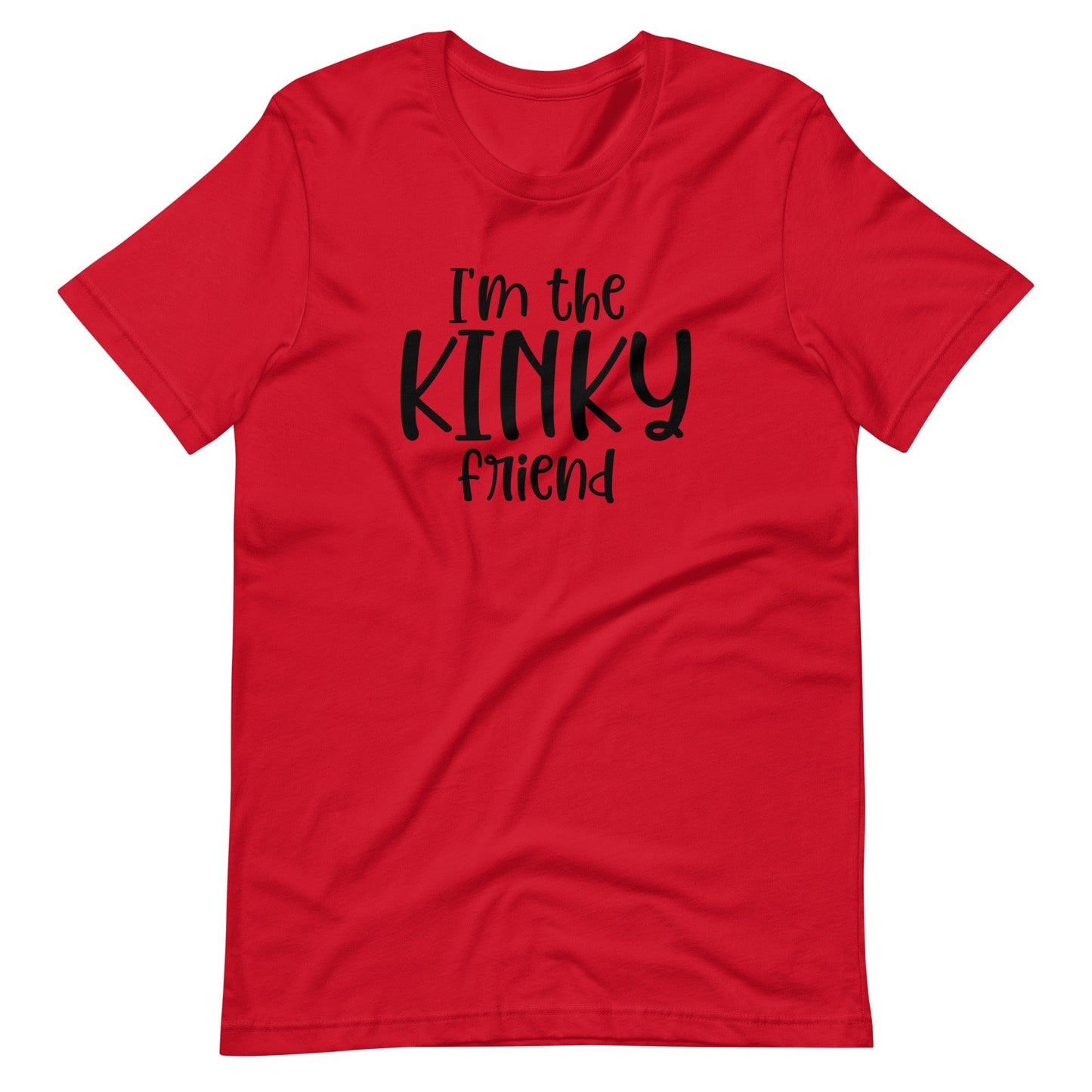 I'm The Kinky Friend T-Shirt (Unisex)