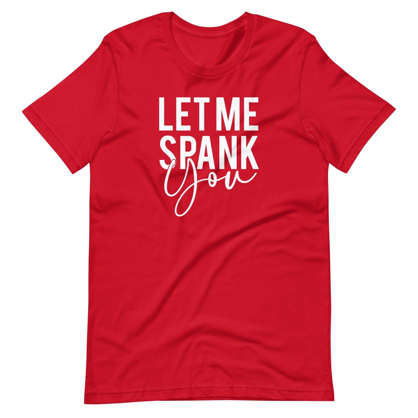 Let Me Spank You  T-Shirt (Unisex)