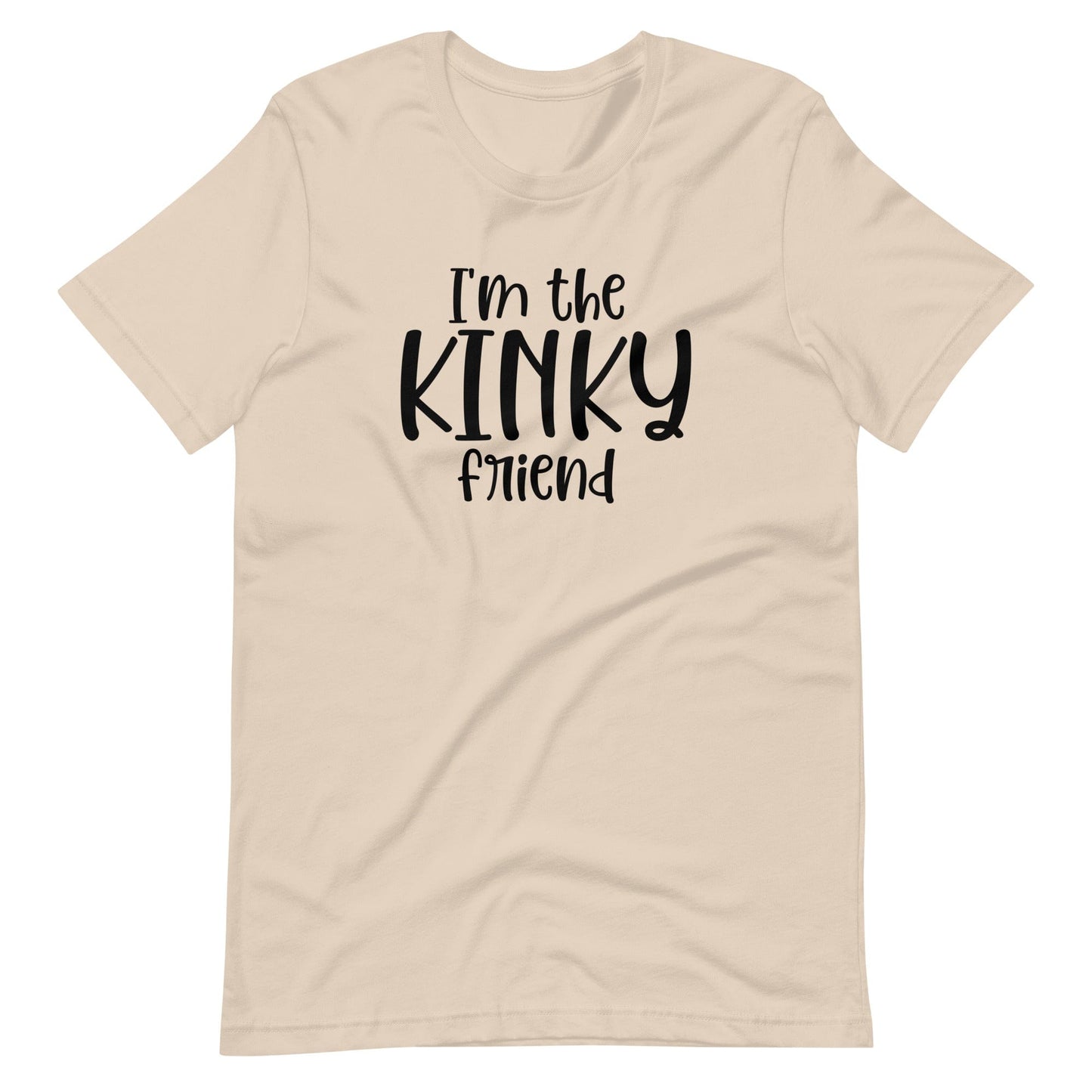 I'm The Kinky Friend T-Shirt (Unisex)