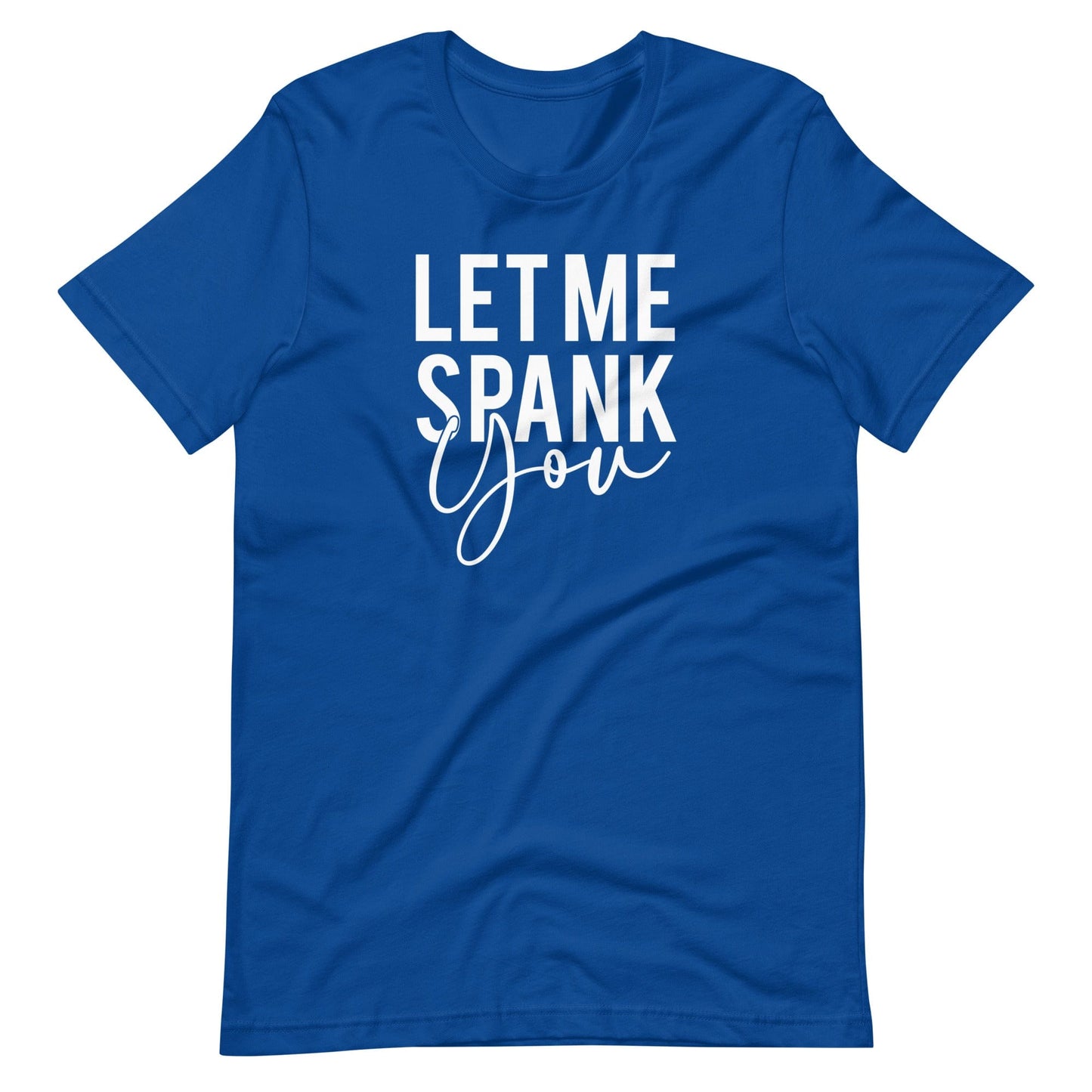 Let Me Spank You  T-Shirt (Unisex)