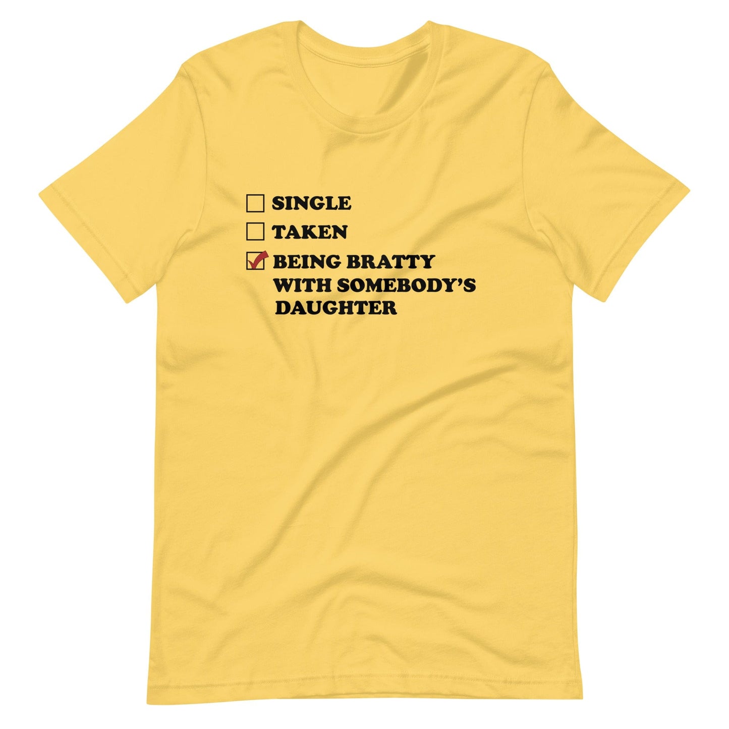 Being Bratty With Somebody's Daughter T-Shirt (Unisex)