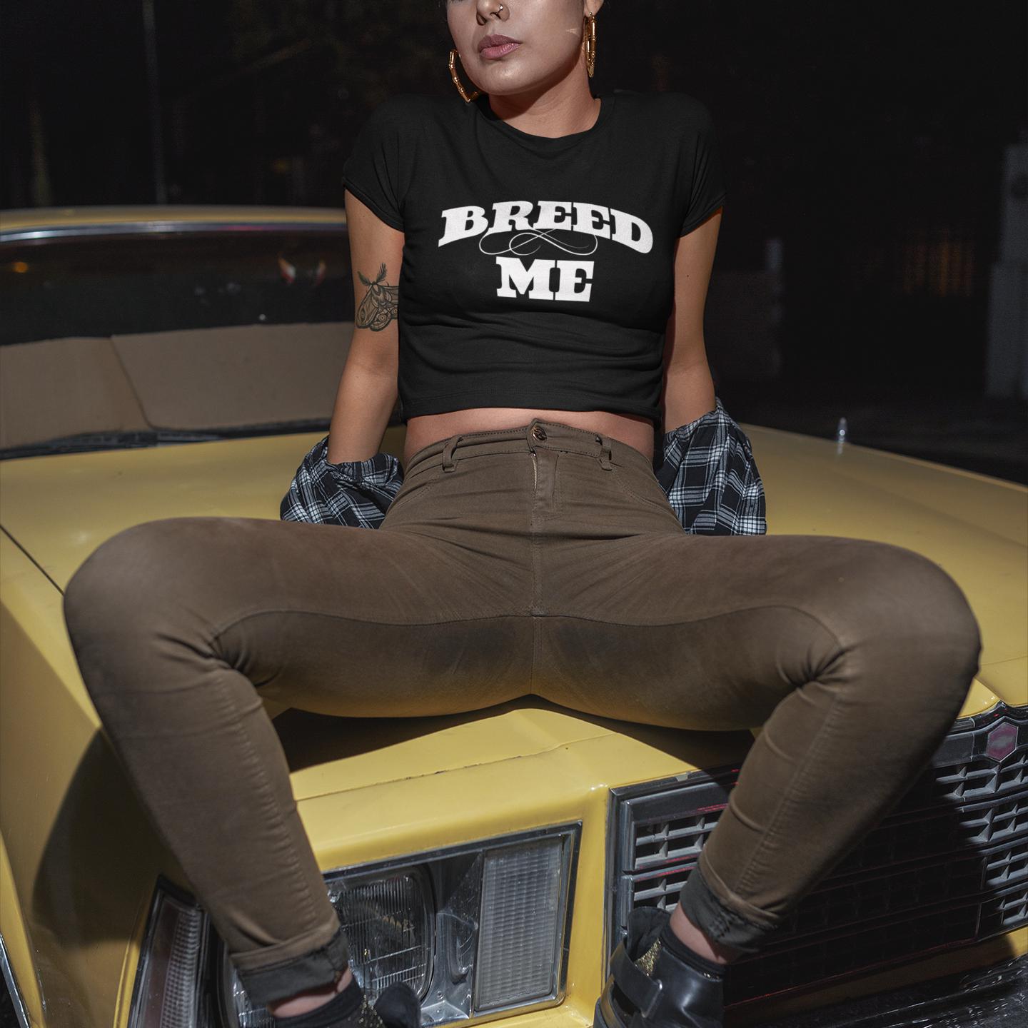 Breed Me (Crop Top)