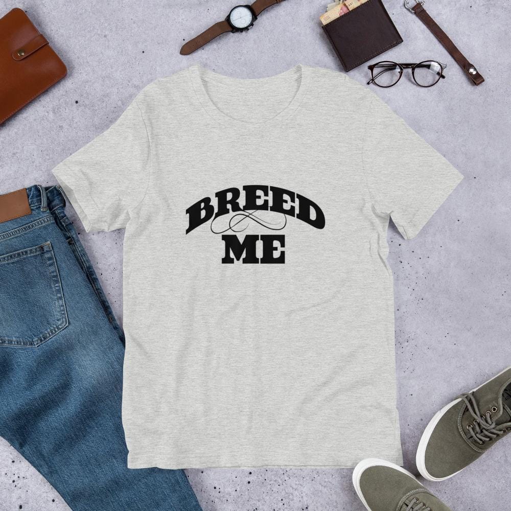 Breed Me T-Shirt (Unisex)