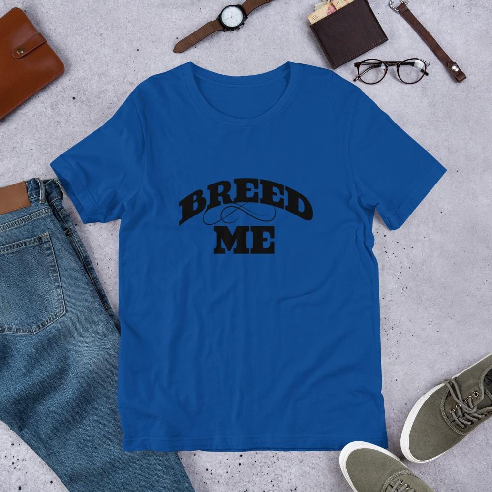 Breed Me T-Shirt (Unisex)
