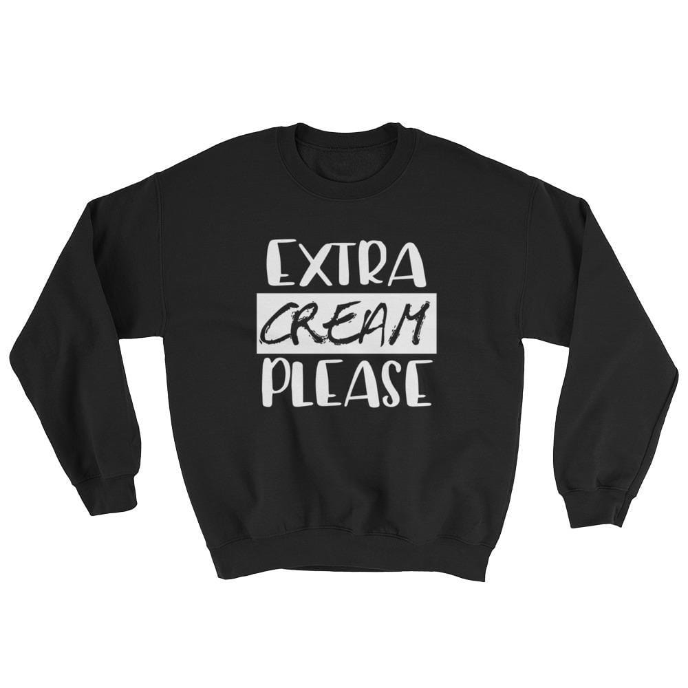 Extra Cream Please Sweatshirt (Unisex)