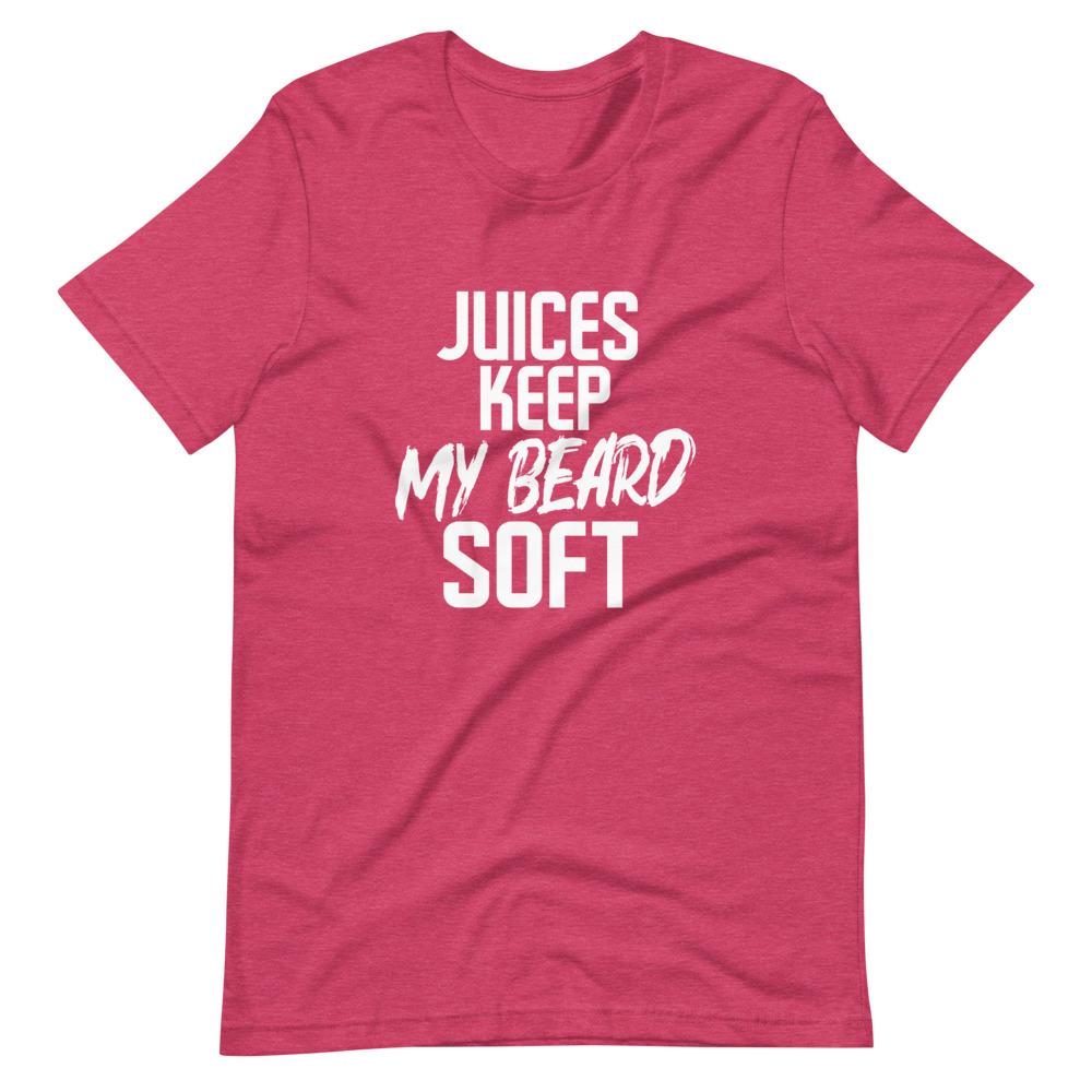 Juices Keep My Beard Soft T-Shirt (Unisex)