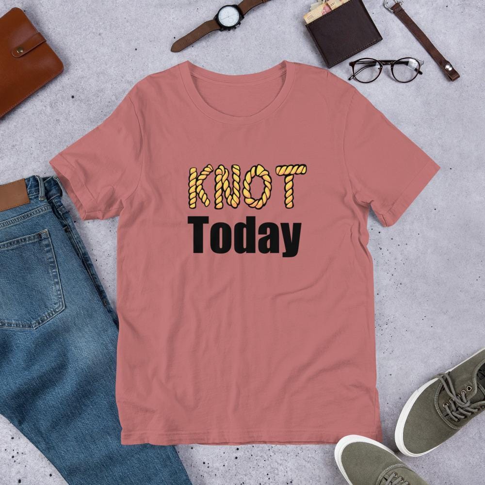 Knot Today T-Shirt (Unisex)