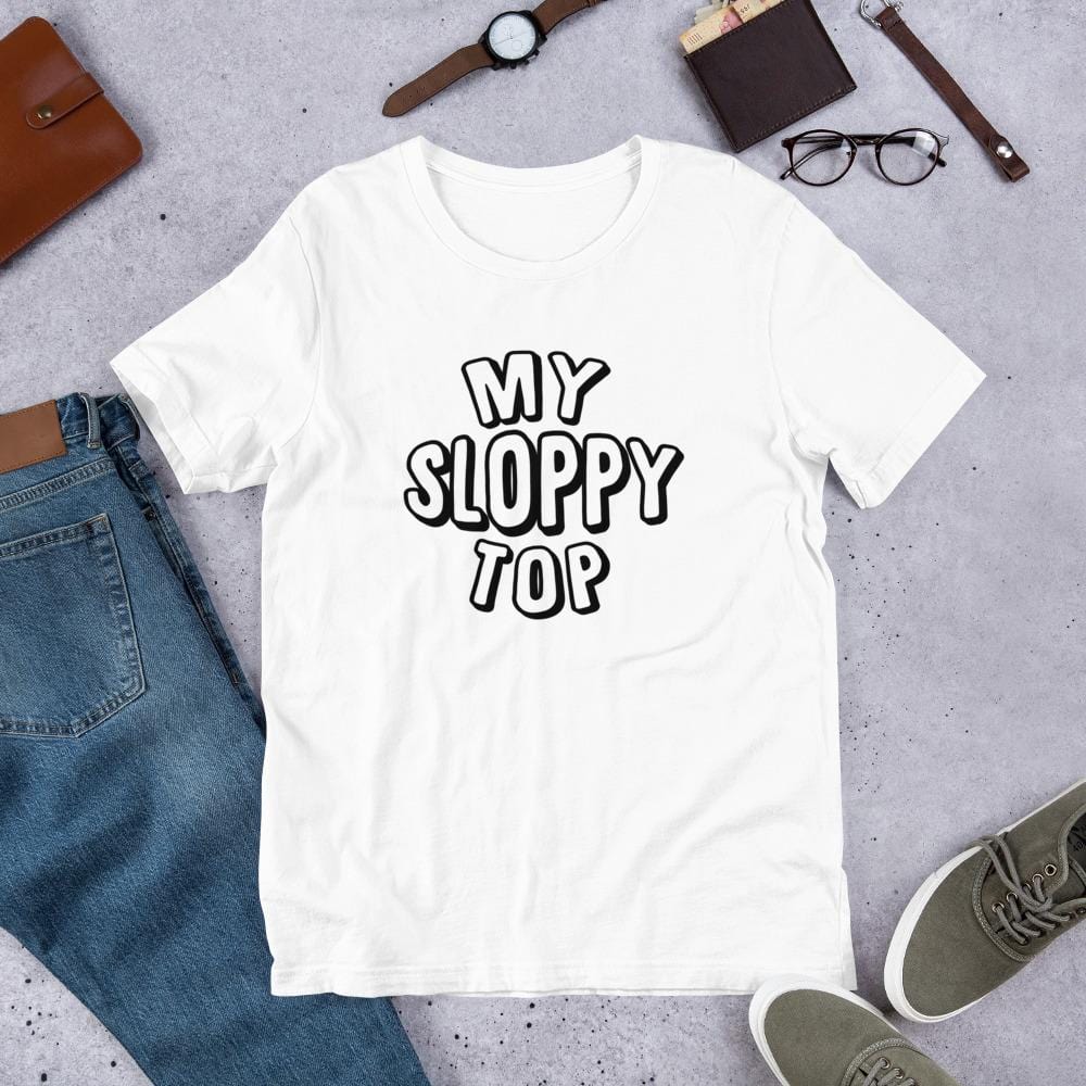My Sloppy Top T-Shirt (Unisex) (Black Lettering)