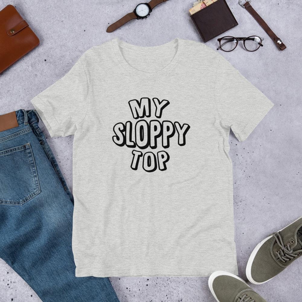 My Sloppy Top T-Shirt (Unisex) (Black Lettering)