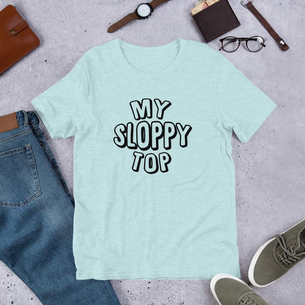 My Sloppy Top T-Shirt (Unisex) (Black Lettering)