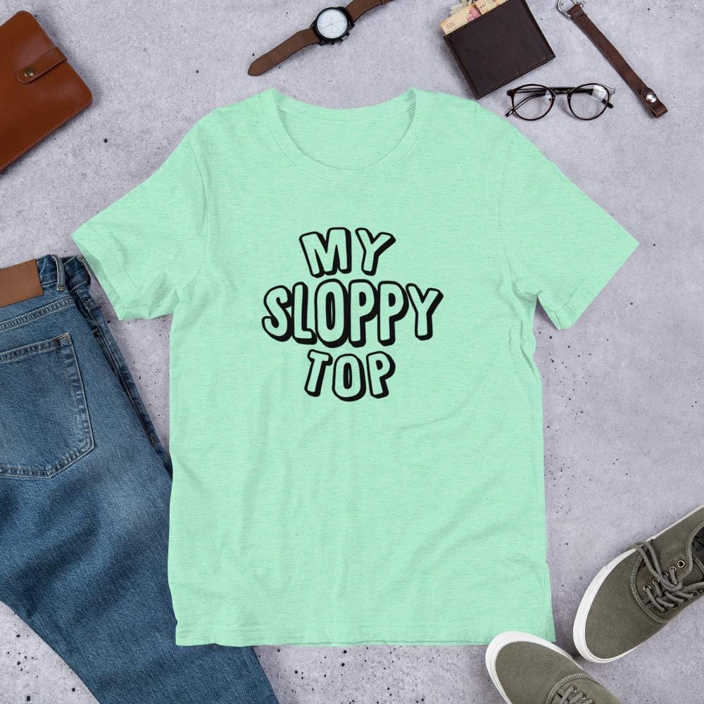 My Sloppy Top T-Shirt (Unisex) (Black Lettering)