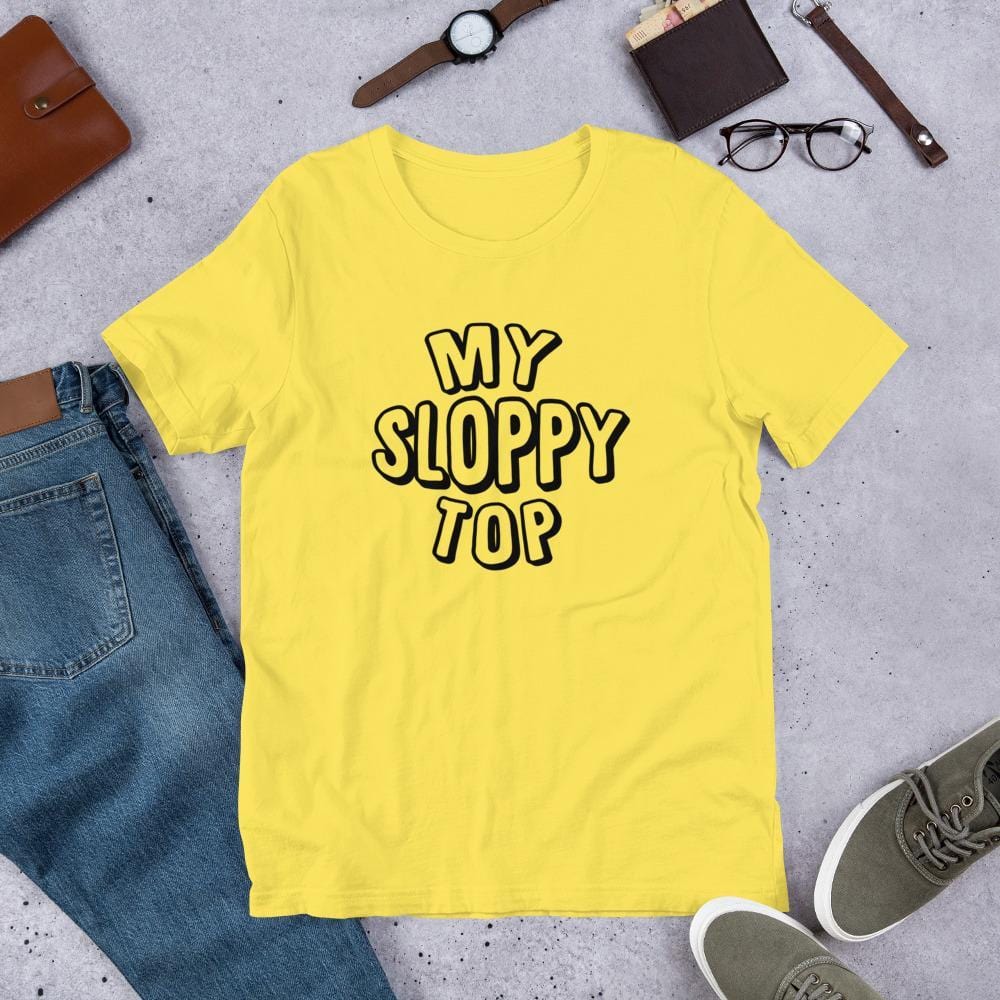 My Sloppy Top T-Shirt (Unisex) (Black Lettering)