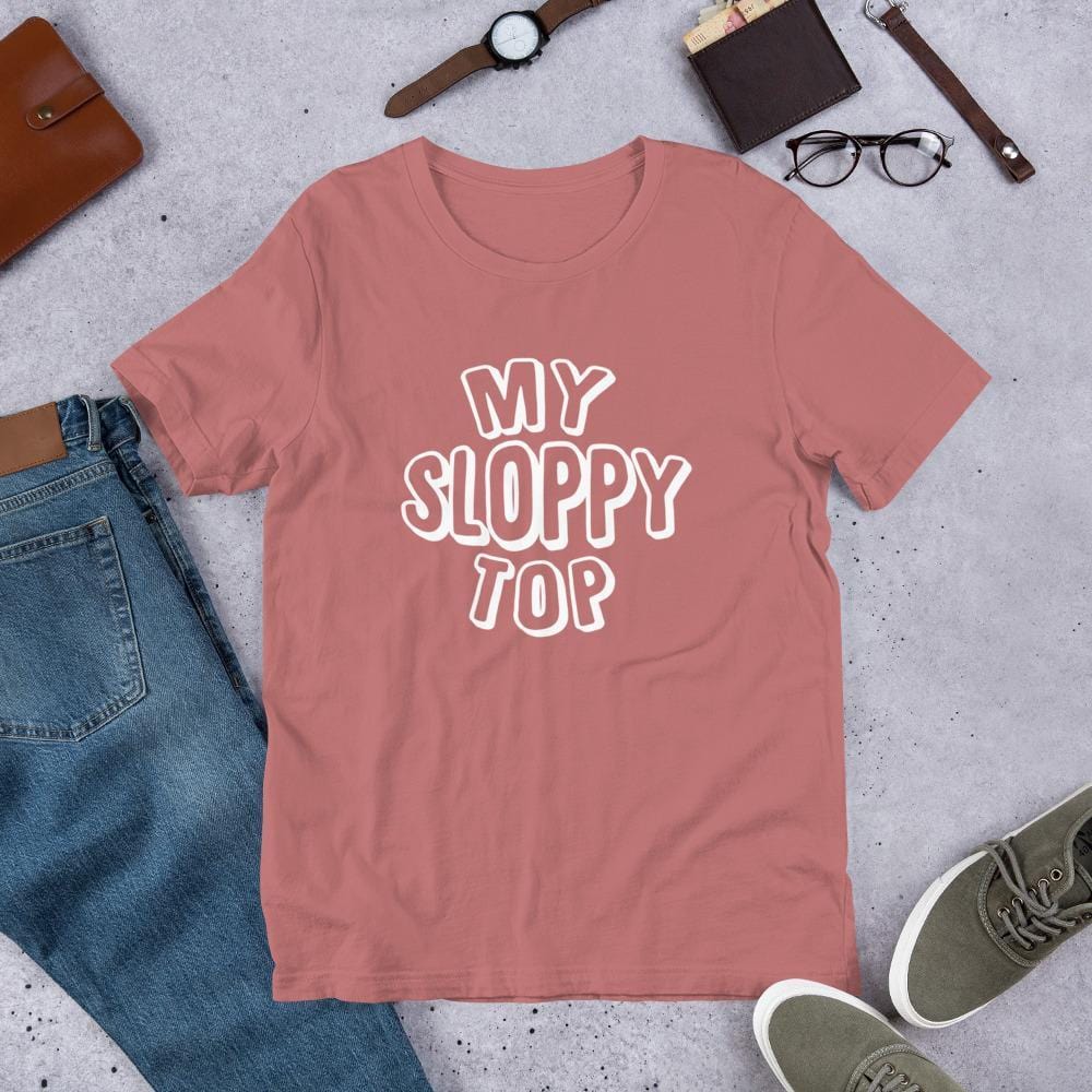 My Sloppy Top T-Shirt (Unisex) (White Lettering)