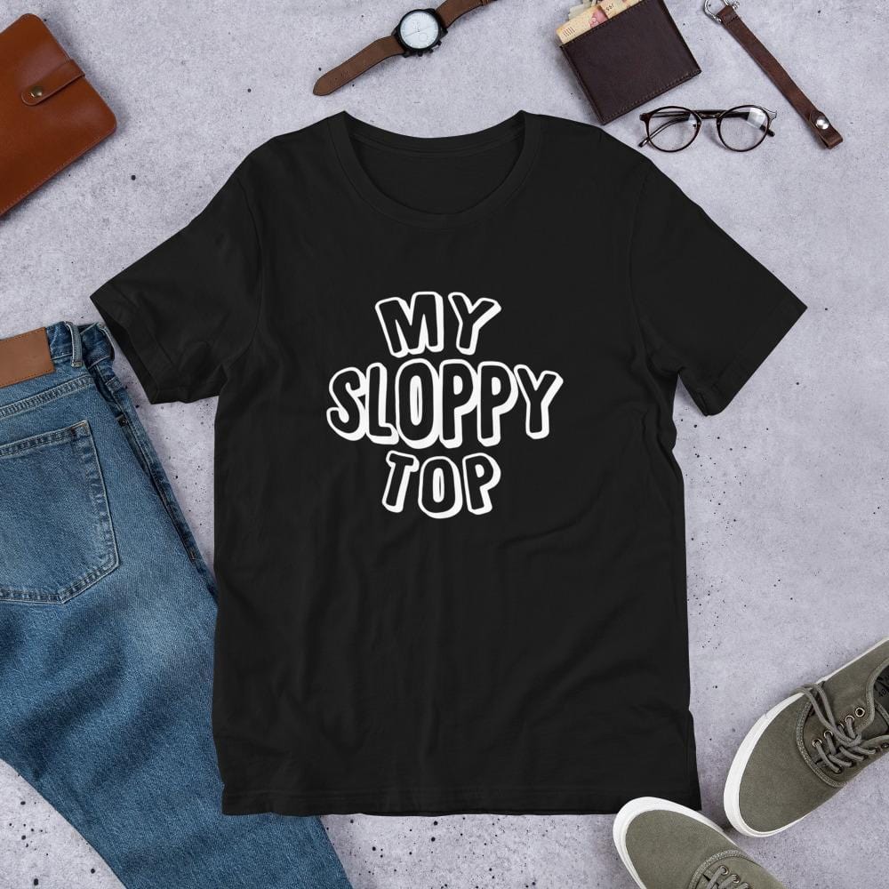My Sloppy Top T-Shirt (Unisex) (White Lettering)