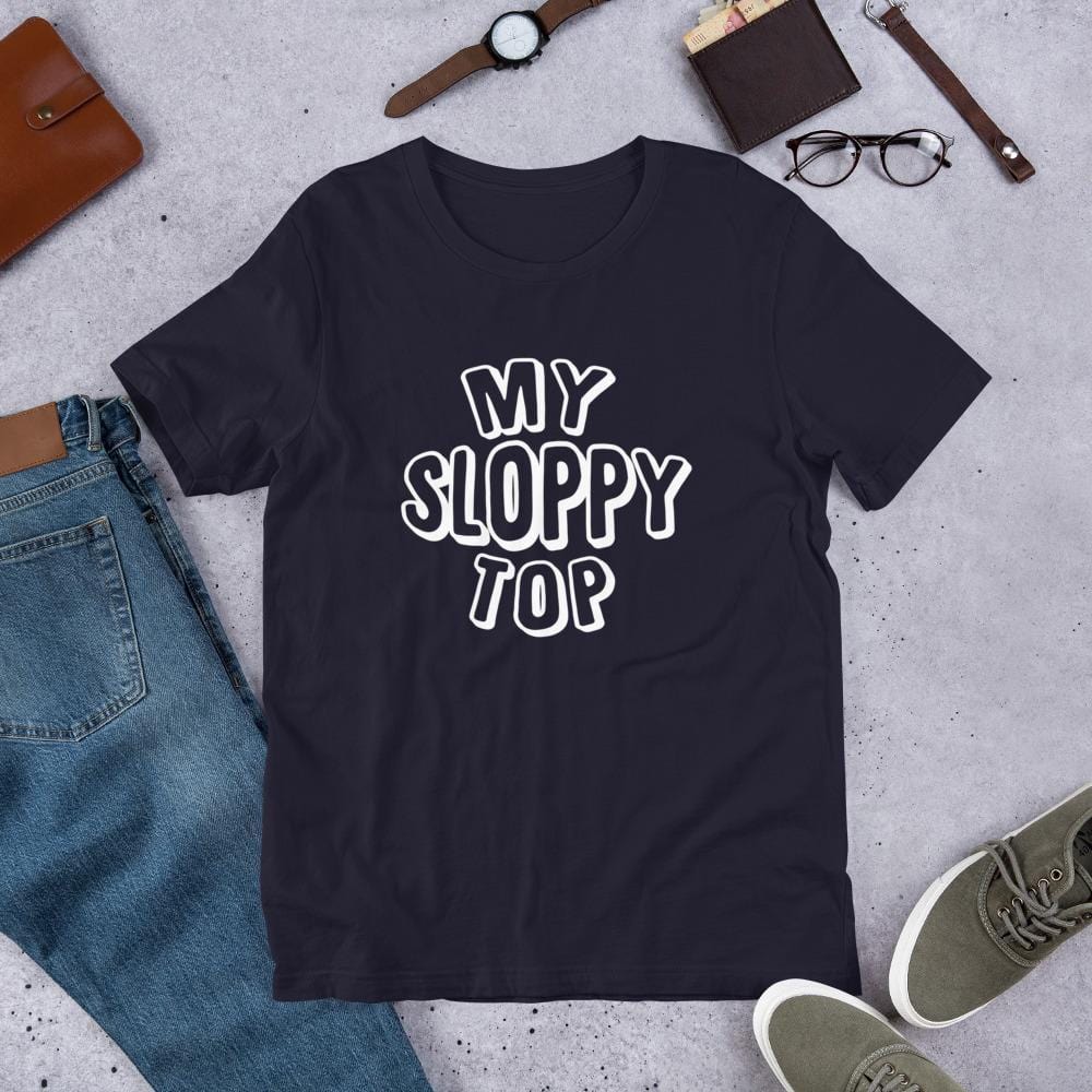 My Sloppy Top T-Shirt (Unisex) (White Lettering)
