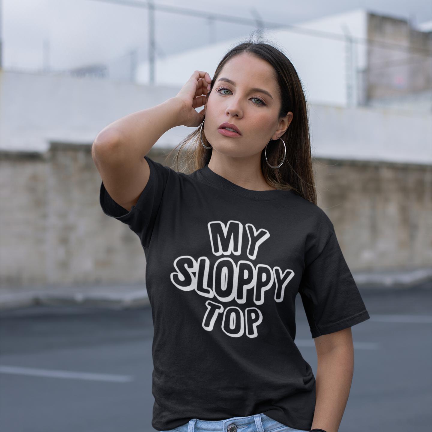 My Sloppy Top T-Shirt (Unisex) (White Lettering)
