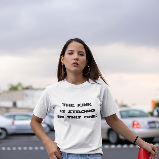 The Kink Is Strong In This One - T-Shirt (Unisex)