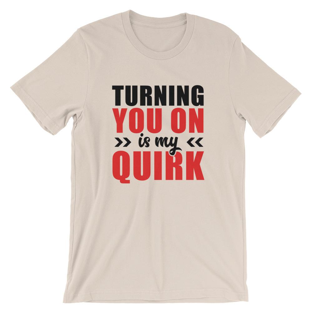 Turning You On Is My Quirk (Black Lettering) (Unisex)