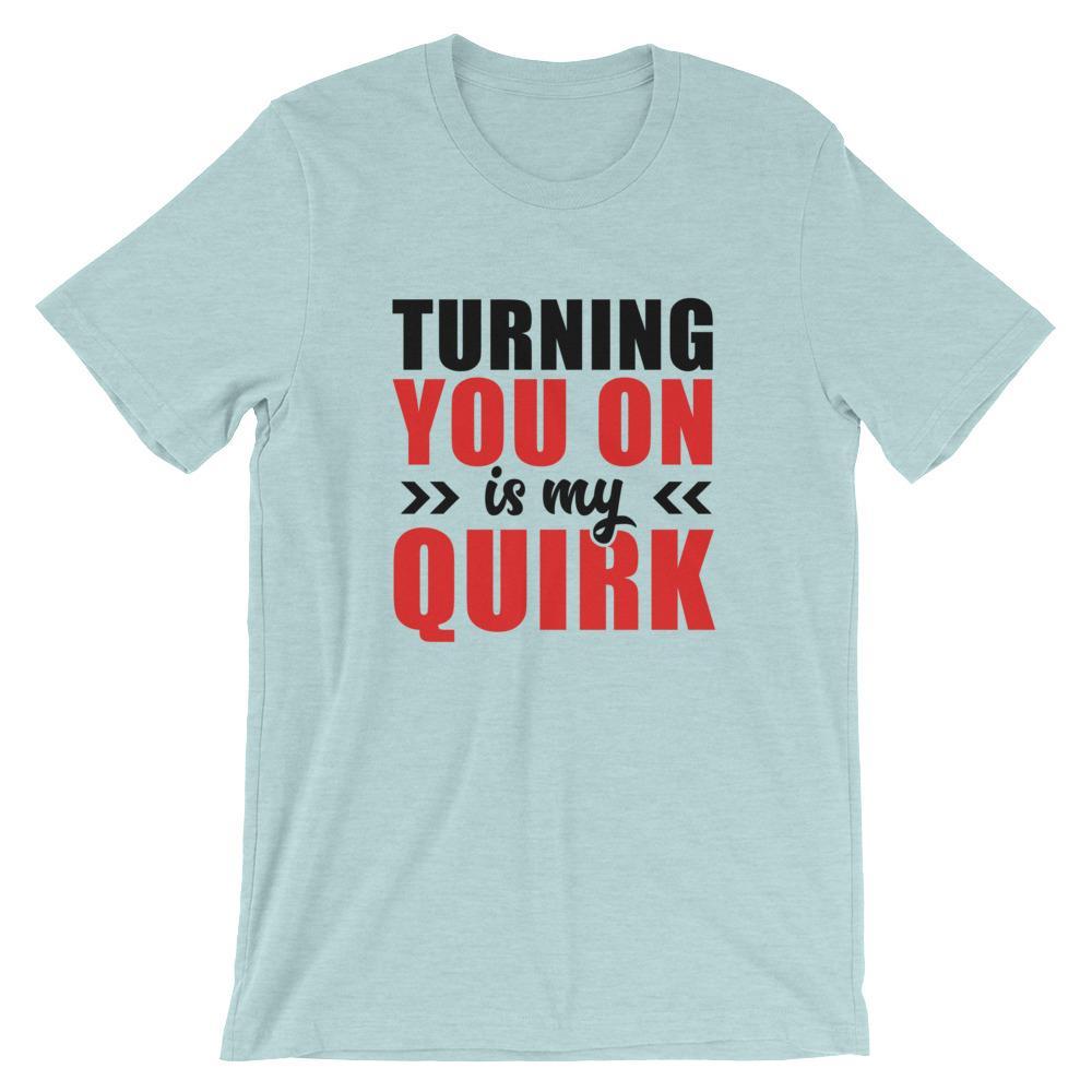 Turning You On Is My Quirk (Black Lettering) (Unisex)