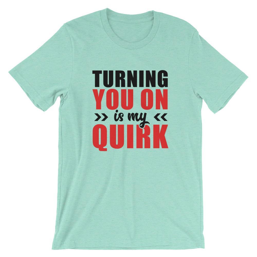 Turning You On Is My Quirk (Black Lettering) (Unisex)