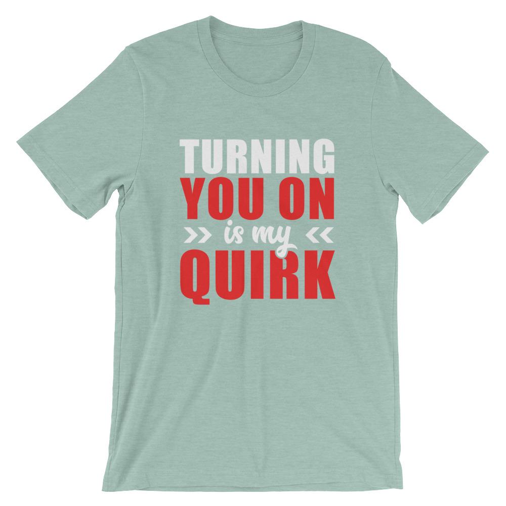 Turning You On Is My Quirk T-Shirt (White Lettering) (Unisex)